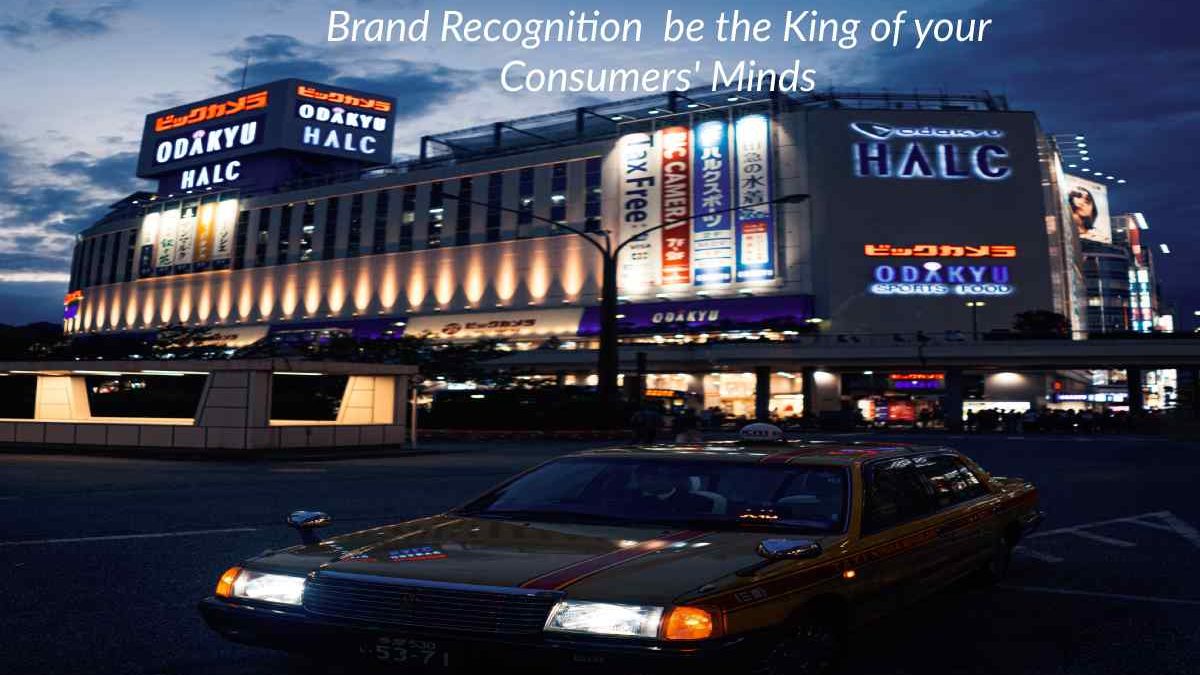 Brand Recognition  be the King of your Consumers’ Minds