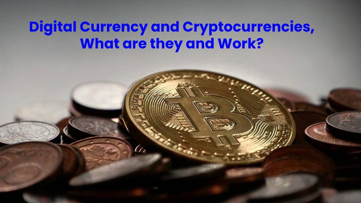 Digital Currency and Cryptocurrencies, What are they and Work?