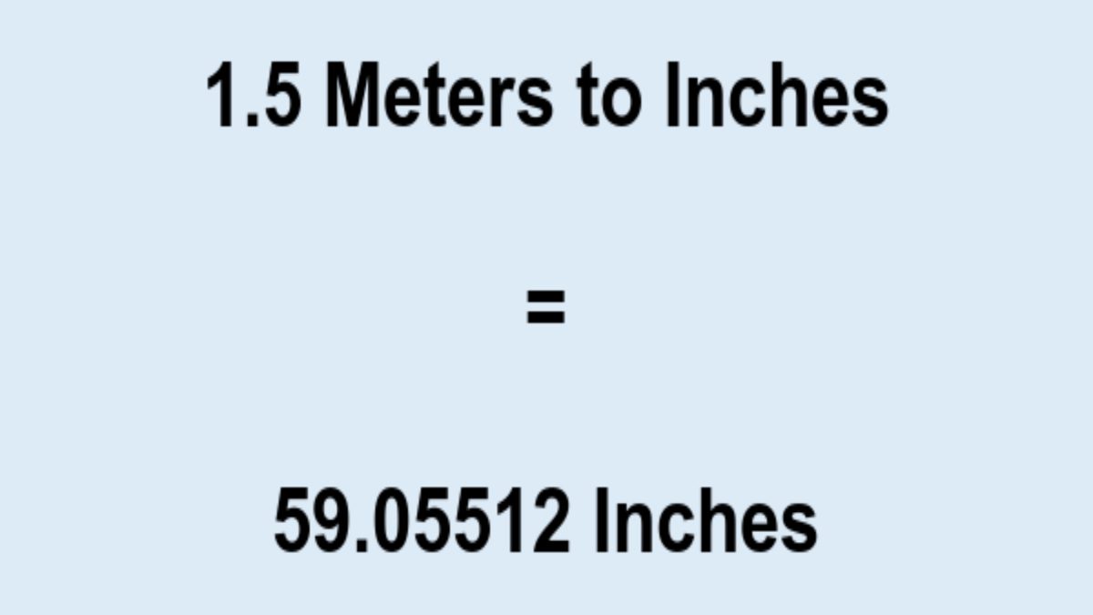 How to Convert 1.5 Meters in to Inches?