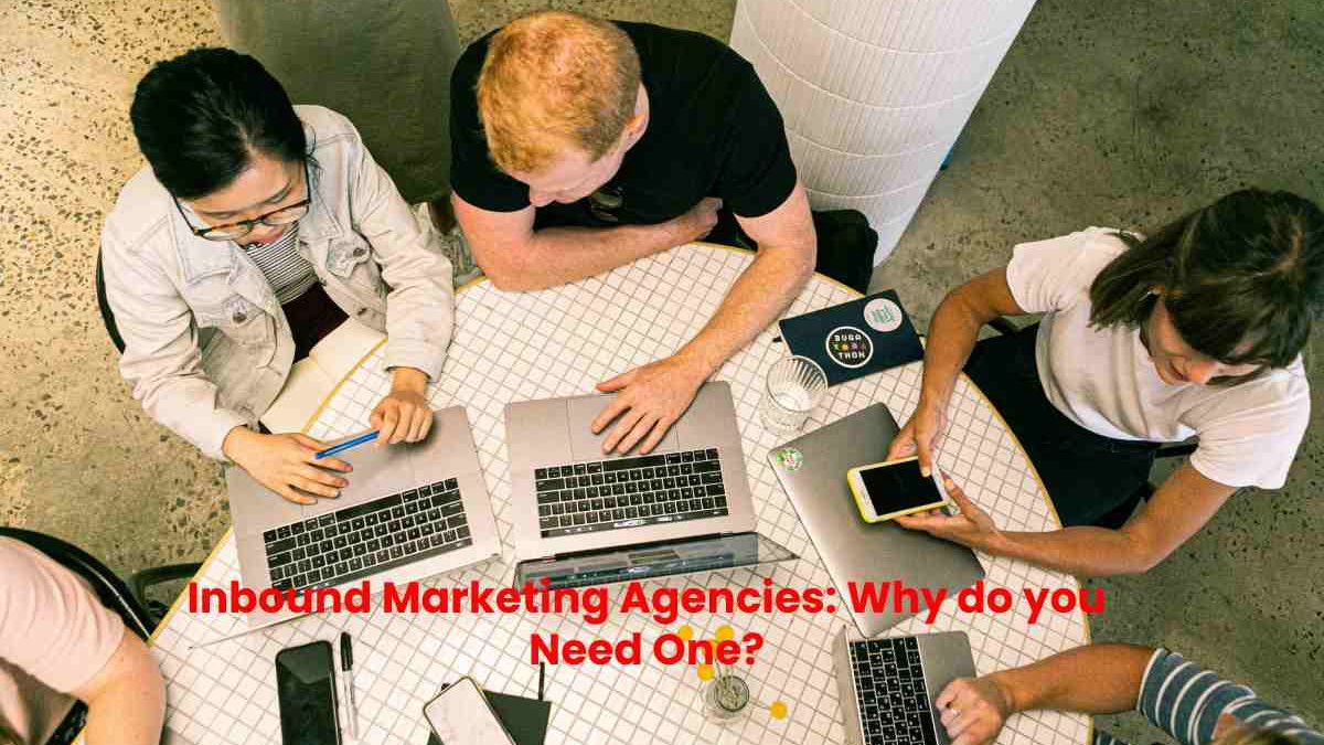 Top Inbound Marketing Agencies: Why do you Need One?