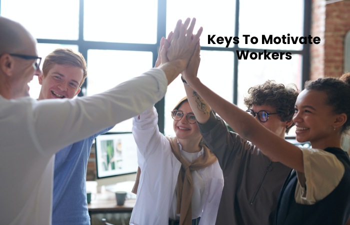 Keys To Motivate Workers