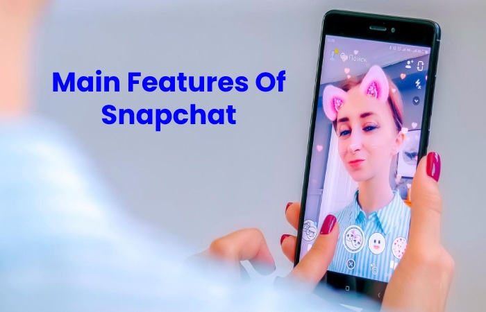 Main Features Of Snapchat