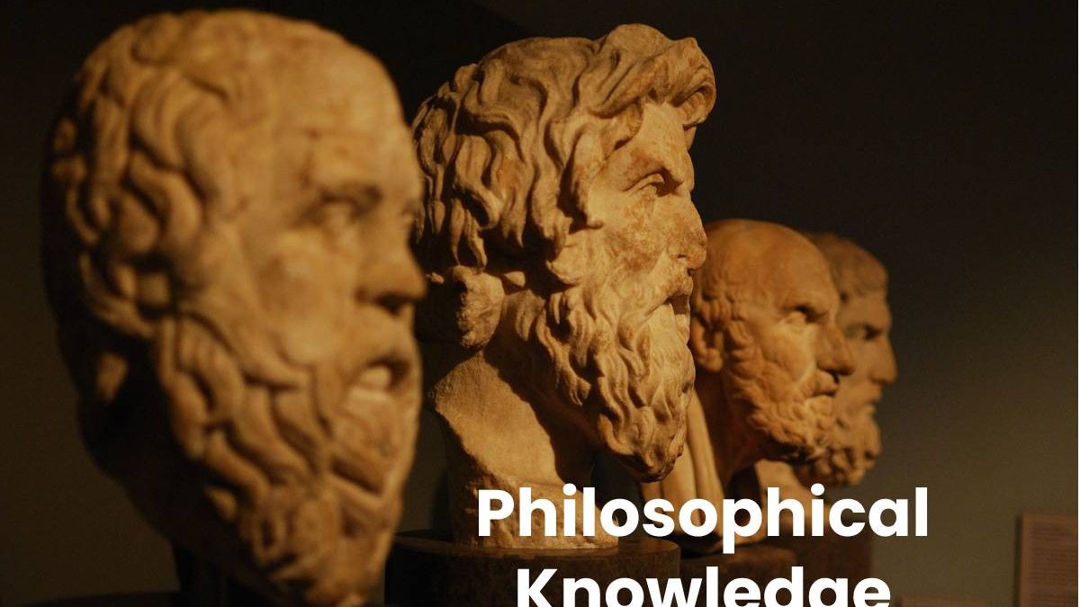 What is Philosophical Knowledge? – Characteristics, Examples, and More