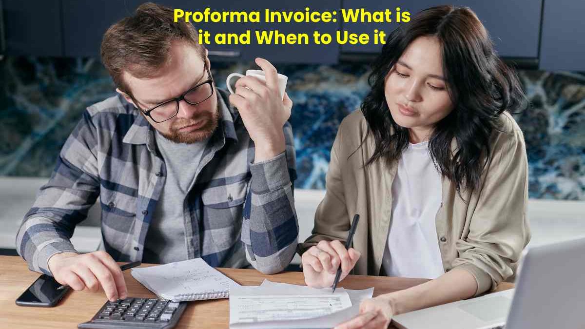 Proforma Invoice: What is it and When to Use it
