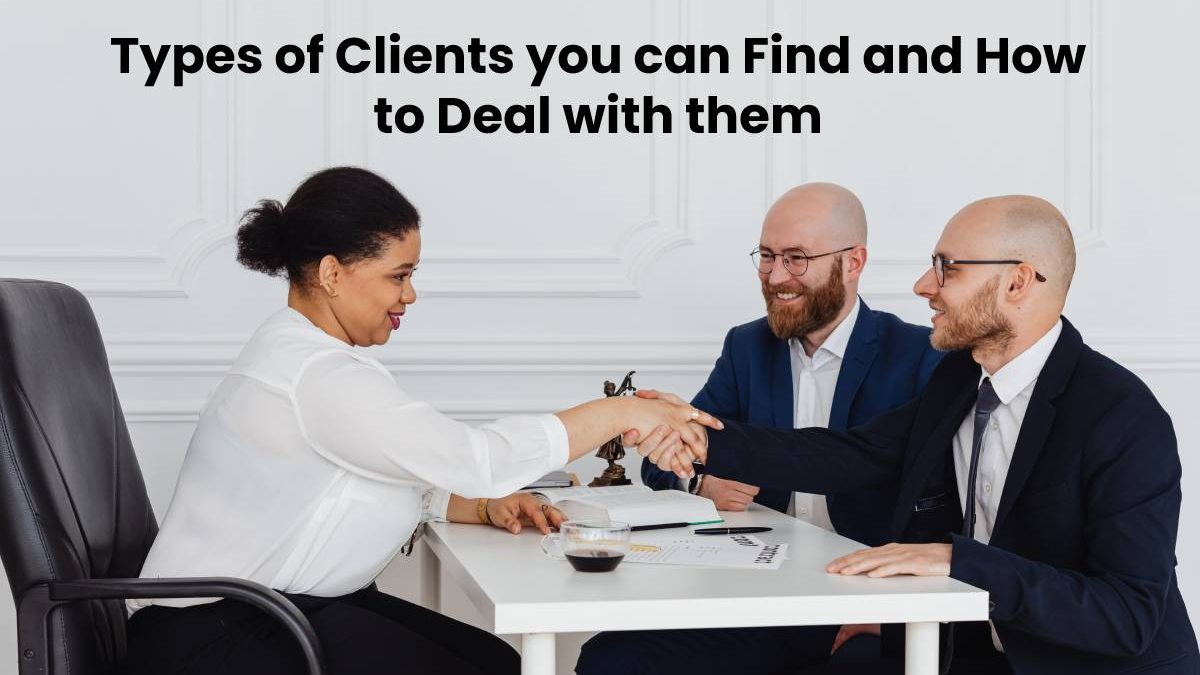 Types of Clients you can Find and How to Deal with them