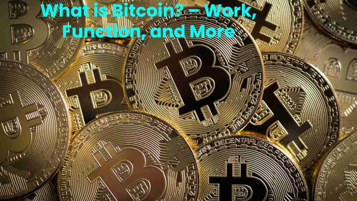 What is Bitcoin? – Work, Function, and More