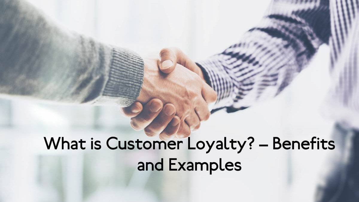What is Customer Loyalty? – Benefits and Examples
