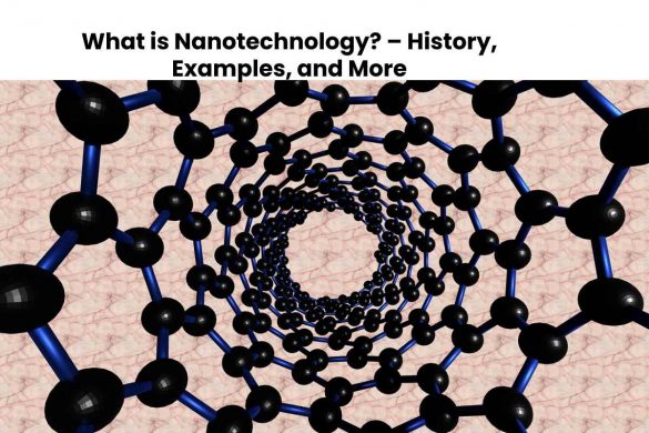 What is Nanotechnology_ – History, Examples, and More