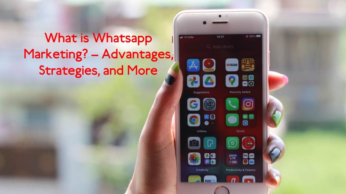 What is Whatsapp Marketing? – Advantages, Strategies, and More