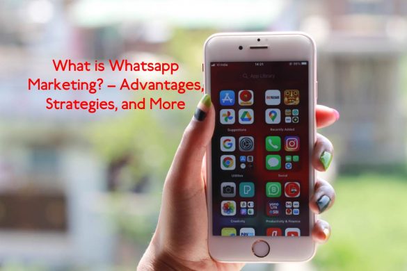 What is Whatsapp Marketing_ – Advantages, Strategies, and More