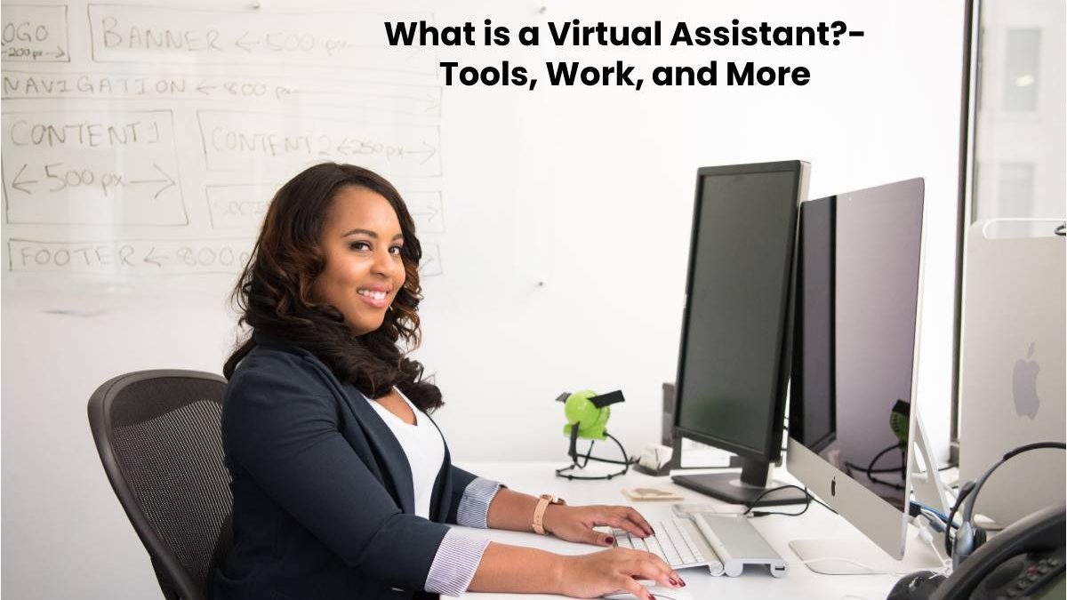 What is a Virtual Assistant?- Tools, Work, and More