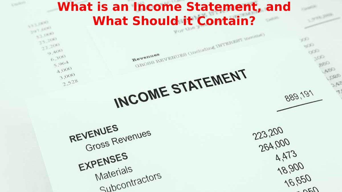 What is an Income Statement, and What Should it Contain?