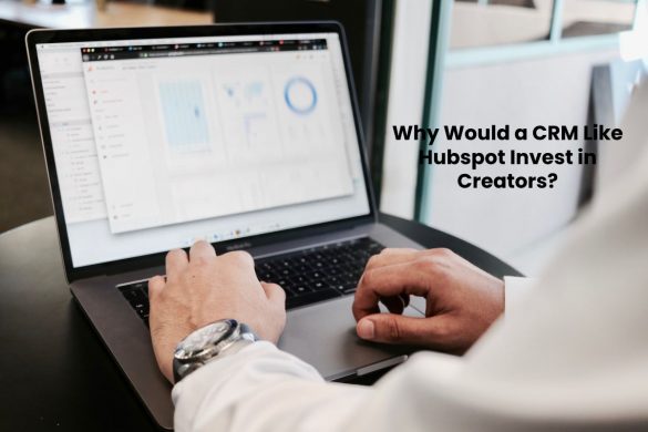 Why Would a CRM Like Hubspot Invest in Creators_