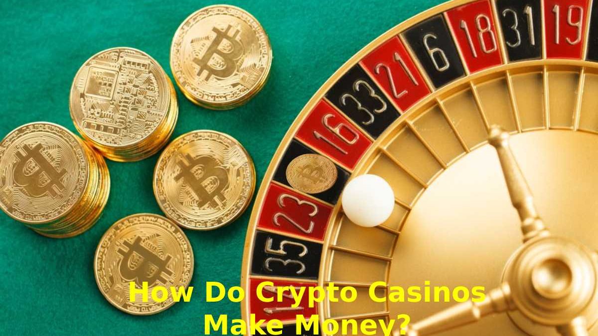 How Do Crypto Casinos Make Money?