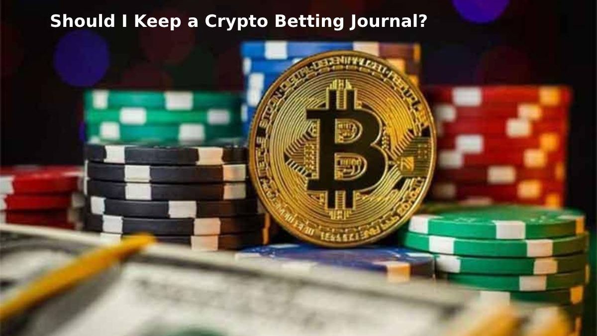 Should I Keep a Crypto Betting Journal?