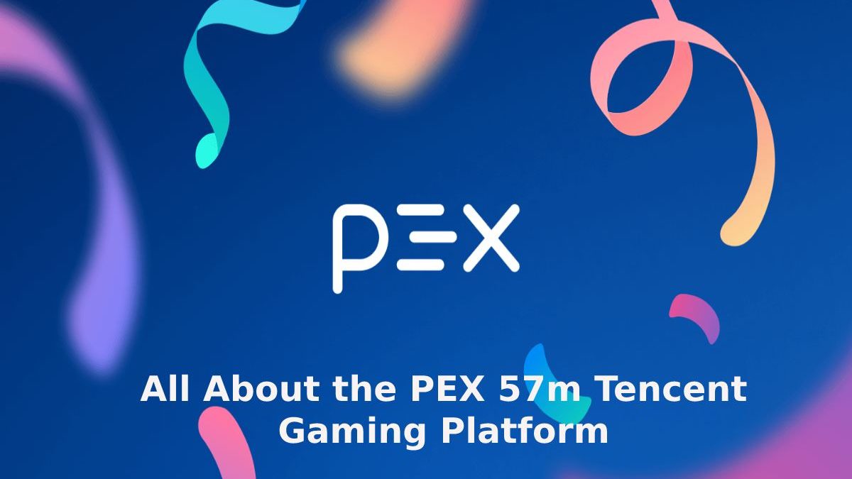 All About the PEX 57m Tencent Gaming Platform