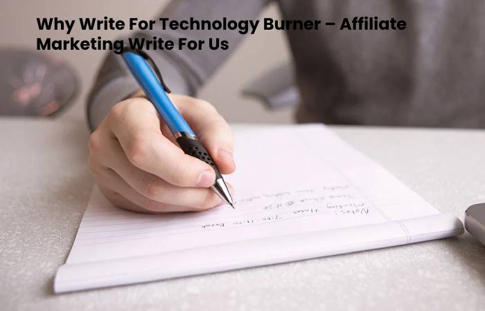 Why Write For Technology Burner – Affiliate Marketing Write For Us