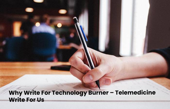 Why Write For Technology Burner – Telemedicine Write For Us