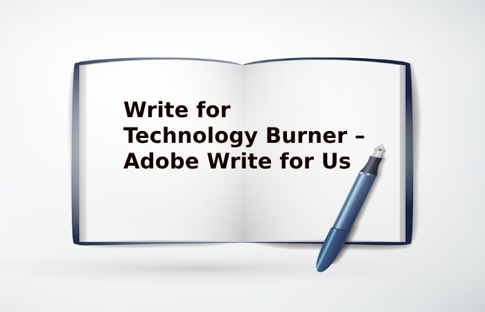 Write for Technology Burner – Adobe Write for Us