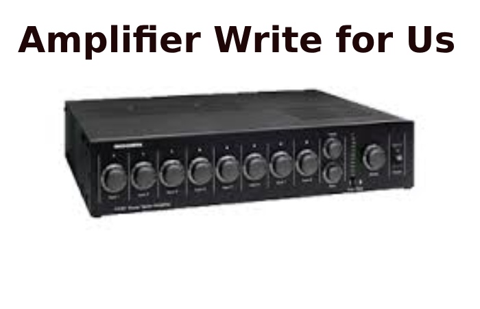 Amplifier Write for Us