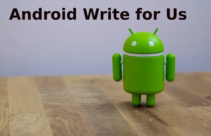 Android Write for Us