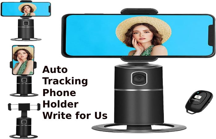 Auto Tracking Phone Holder Write for Us