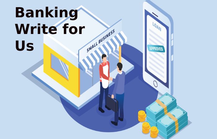 Banking Write for Us