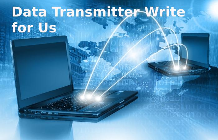 Data Transmitter Write for Us