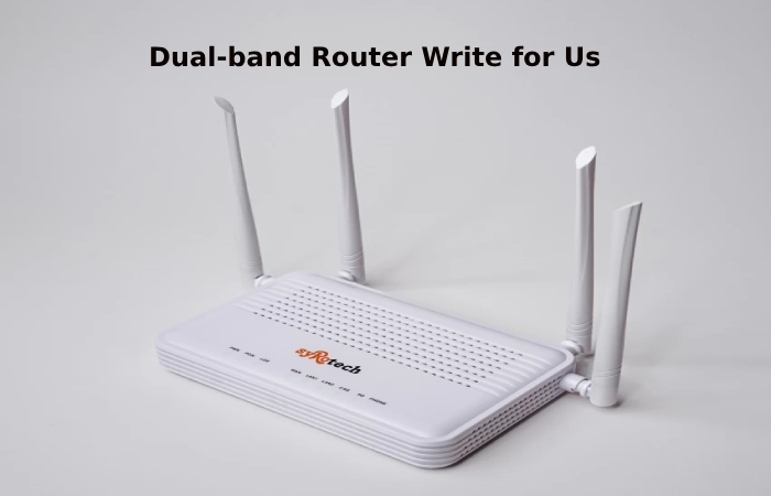Dual-band Router Write for Us