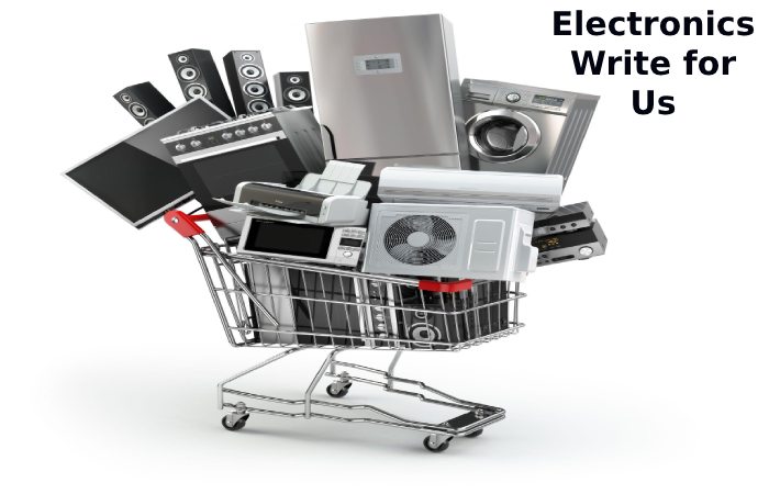 Electronics Write for Us