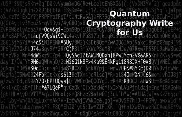 Quantum Cryptography Write for Us