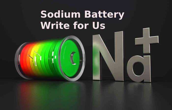 Sodium Battery Write for Us (1)
