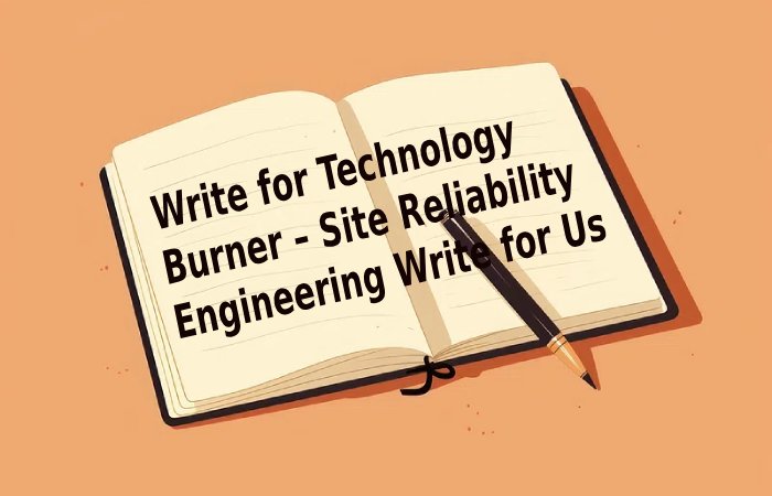 Site Reliability Engineering Write For Us, Contribute, and Submit Guest ...