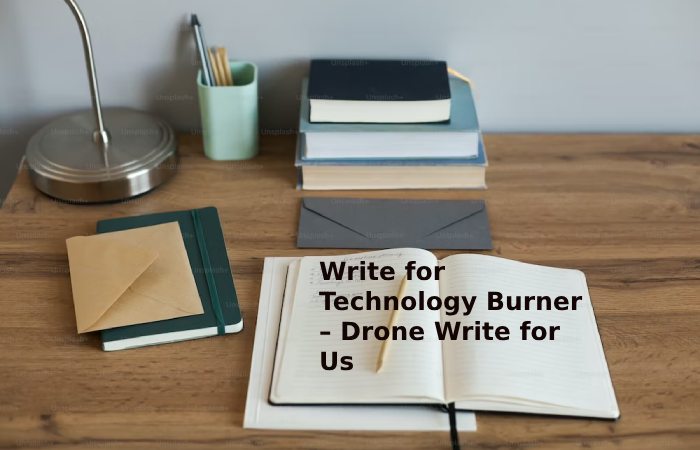 Write for Technology Burner – Drone Write for Us
