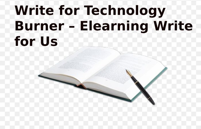 Write for Technology Burner – Elearning Write for Us