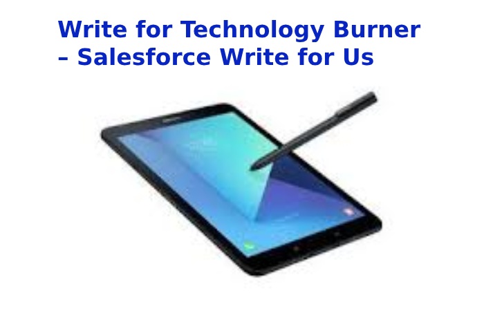 Write for Technology Burner – Salesforce Write for Us