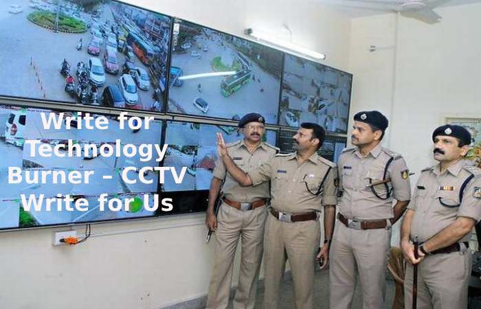 Write for Technology Burner – CCTV Write for Us