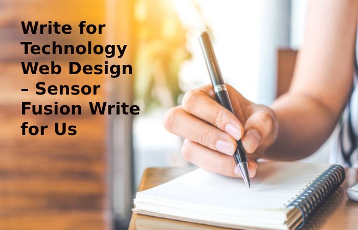 Write for Technology Web Design – Sensor Fusion Write for Us