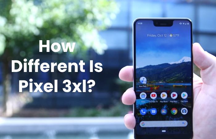 How Different Is Pixel 3xl_