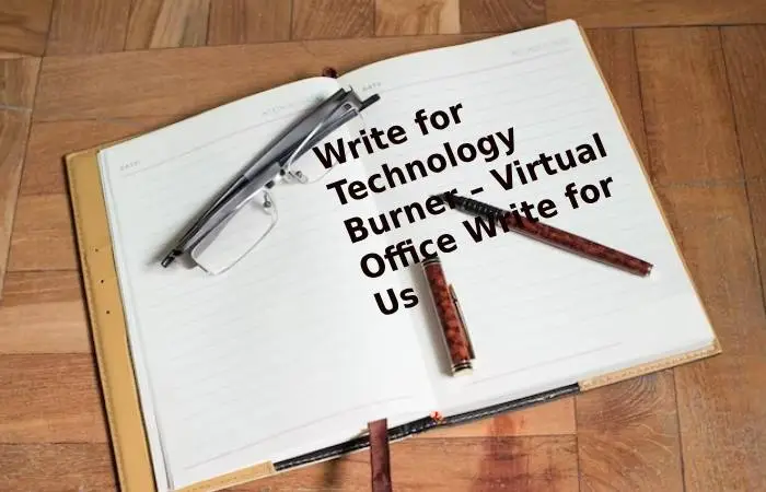 Write for Technology Burner – Virtual Office Write for Us