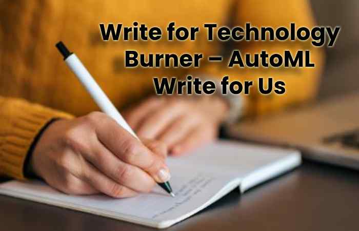 Write for Technology Burner – AutoML Write for Us
