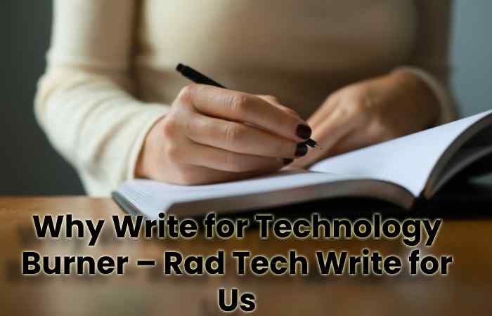 Why Write for Technology Burner – Rad Tech Write for Us